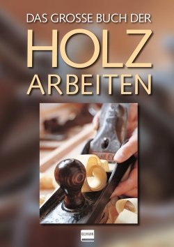 Das große Buch der Holzarbeiten