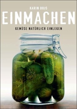 Einmachen - Gemüse natürlich einlegen