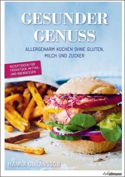 Gesunder Genuss - Allergenarm kochen ohne Gluten, Milch und Zucker