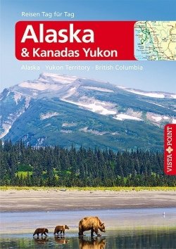 Alaska & Kanadas Yukon – VISTA POINT Reiseführer Reisen Tag für Tag