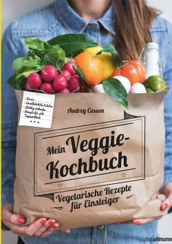 Mein Veggie-Kochbuch - Vegetarische Rezepte für Einsteiger