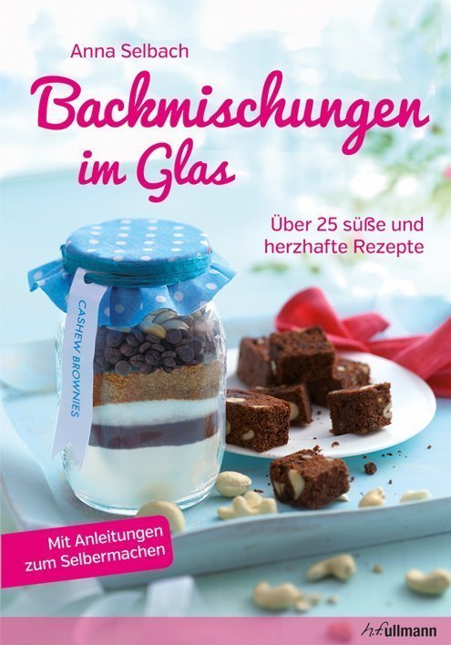 Backmischungen im Glas - Über 25 süße und herzhafte Rezepte