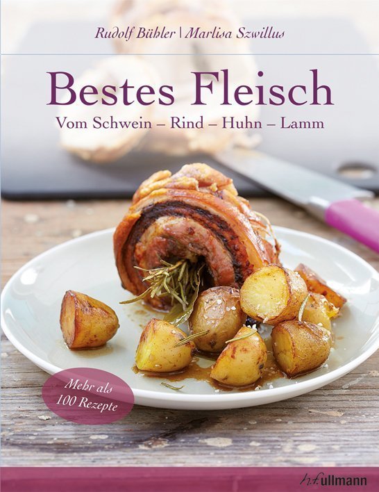 Bestes Fleisch - Rezepte vom Schwein, Rind, Huhn und Lamm