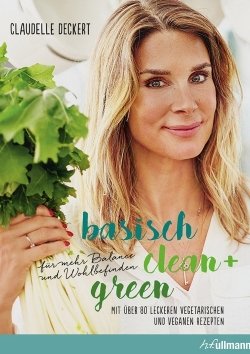 basisch clean + green für mehr Balance und Wohlbefinden - Claudelle Deckert