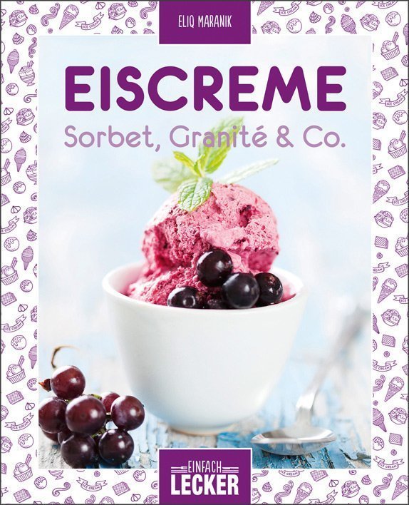 Einfach lecker - Eiscreme, Sorbet, Granité