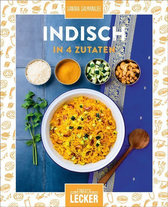 Einfach lecker - Indisch in 4 Zutaten