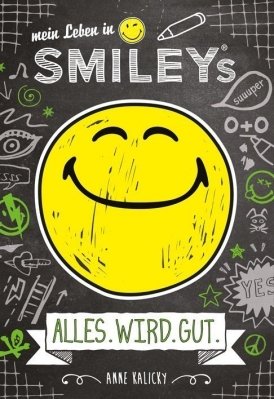 ALLES.WIRD.GUT – Mein Leben in Smiley®s (Bd. 1)