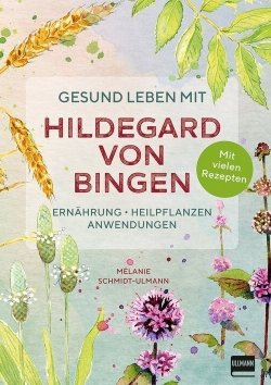 Gesund leben mit Hildegard von Bingen