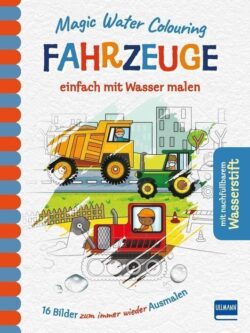 Buchcover von "Magic Water Colouring Fahrzeuge" mit bunten Illustrationen von Fahrzeugen, die mit Wasser ausgemalt werden können, ideal für kreative Kinderaktivitäten.