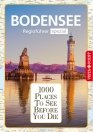 1000 Places To See Before You Die – Regioführer Bodensee