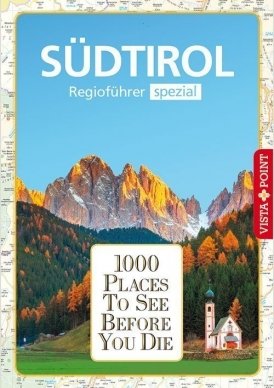1000 Places To See Before You Die – Regioführer Südtirol