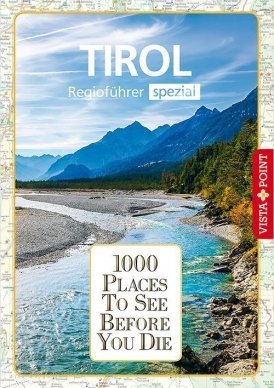1000 Places To See Before You Die – Regioführer Tirol