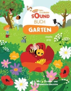 Buntes Kinderbuch "Mein Entdecker Soundbuch Garten" von Charlie Pop mit fröhlichen Illustrationen von Kindern, Tieren und Blumen im Garten, das interaktive Klänge und Wimmelbilder bietet.