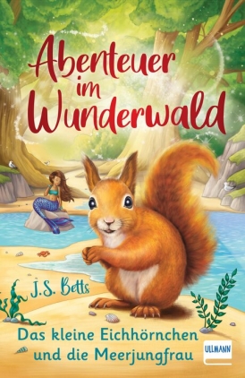 Abenteuer im Wunderwald – Das kleine Eichhörnchen und die Meerjungfrau