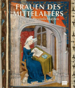 Frauen des Mittelalters, Buchcover mit einer mittelalterlichen Frau in blauer Kleidung, die an einem Tisch sitzt und ein Buch liest, umgeben von historischen Elementen und künstlerischen Verzierungen.