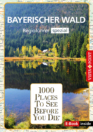 1000 Places To See Before You Die – Regioführer Bayerischer Wald (E-Book inside)