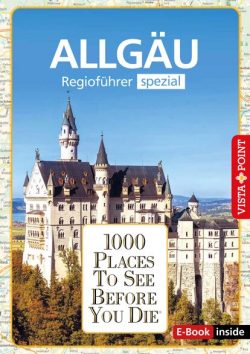 1000 Places To See Before You Die – Regioführer Allgäu (E-Book inside)