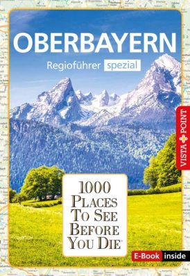 1000 Places To See Before You Die – Regioführer Oberbayern (E-Book inside)