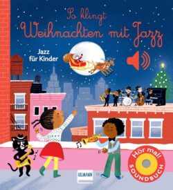 So klingt Weihnachten mit Jazz – ein kinderfreundliches Soundbuch, das fröhliche Jazzmusik und festliche Illustrationen kombiniert, um die Weihnachtszeit für Kinder lebendig zu machen.