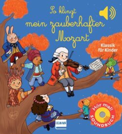 Eine bunte Illustration mit Tieren und Kindern, die auf einem Baum sitzen und Musik machen, mit dem Titel "So klingt mein zauberhafter Mozart", ein Hörbuch über klassische Musik für Kinder, das die Figuren von Mozart und seine Musik spielerisch präsentiert.