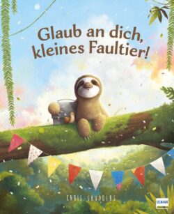 Ein süßes Faultier sitzt auf einem Baumstamm in einer bunten, fröhlichen Umgebung, umgeben von grünen Blättern und festlichen Fähnchen, mit dem Titel "Glaub an dich, kleines Faultier!" im Hintergrund.