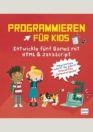 Programmieren für Kids – Entwickle fünf Games mit HTML und JavaScript