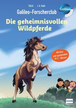 Buchcover des "Galileo-Forscherclubs" mit dem Titel "Die geheimnisvollen Wildpferde", das ein illustriertes Wildpferd zeigt, umgeben von neugierigen Kindern, die das Thema Wildpferde und spannende Fakten erkunden.
