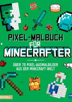 Pixel-Malbuch für Minecrafter – Über 70 Pixel-Ausmalbilder aus der Minecraft-Welt