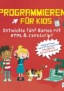 Programmieren für Kids – Entwickle fünf Games mit HTML und JavaScript