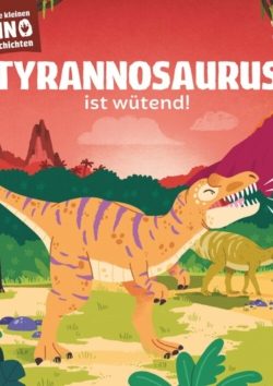 Meine kleinen Dinogeschichten – Tyrannosaurus ist wütend