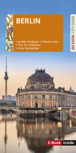 Buchcover des GO VISTA Stadtführers für Berlin mit großem Stadtplan, E-Book-Option, Top 10 Sehenswürdigkeiten und nützlichen Servicetipps, im Vordergrund das beeindruckende Bode-Museum und im Hintergrund der Berliner Fernsehturm.