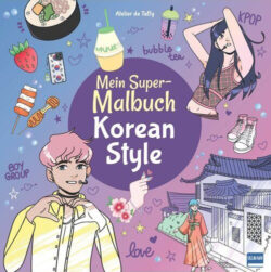 Mein Super-Malbuch Korean Style Cover mit bunten Illustrationen von K-Pop, Bubble Tea, koreanischen Snacks und stilisierten Charakteren in trendiger Mode.
