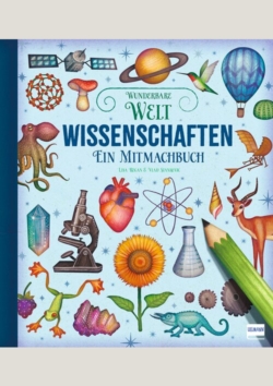 Wunderbare Welt. Ein Mitmachbuch – Wissenschaften