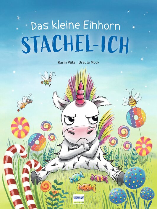 Das Cover des Kinderbuchs "Das kleine Einhorn Stachel-Ich" zeigt ein grimmig schauendes Einhorn mit buntem Horn in einer fantasievollen Landschaft voller Süßigkeiten und Blumen.