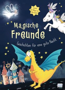 Magische Freunde Buchcover mit Drachen, Einhorn und Fee, Geschichten für eine gute Nacht, Glow-in-the-Dark Effekt.