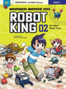 Morgen werde ich Robot King Band 2: Das Fußball-Roboter-Turnier, Cover mit Kindern und Robotern in einem spannenden Wettbewerb.