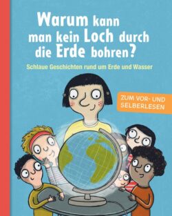 Buchcover mit dem Titel "Warum kann man kein Loch durch die Erde bohren?", das Kinder zeigt, die neugierig auf eine Weltkugel schauen, mit dem Hinweis "Zum Vor- und Selberlesen".